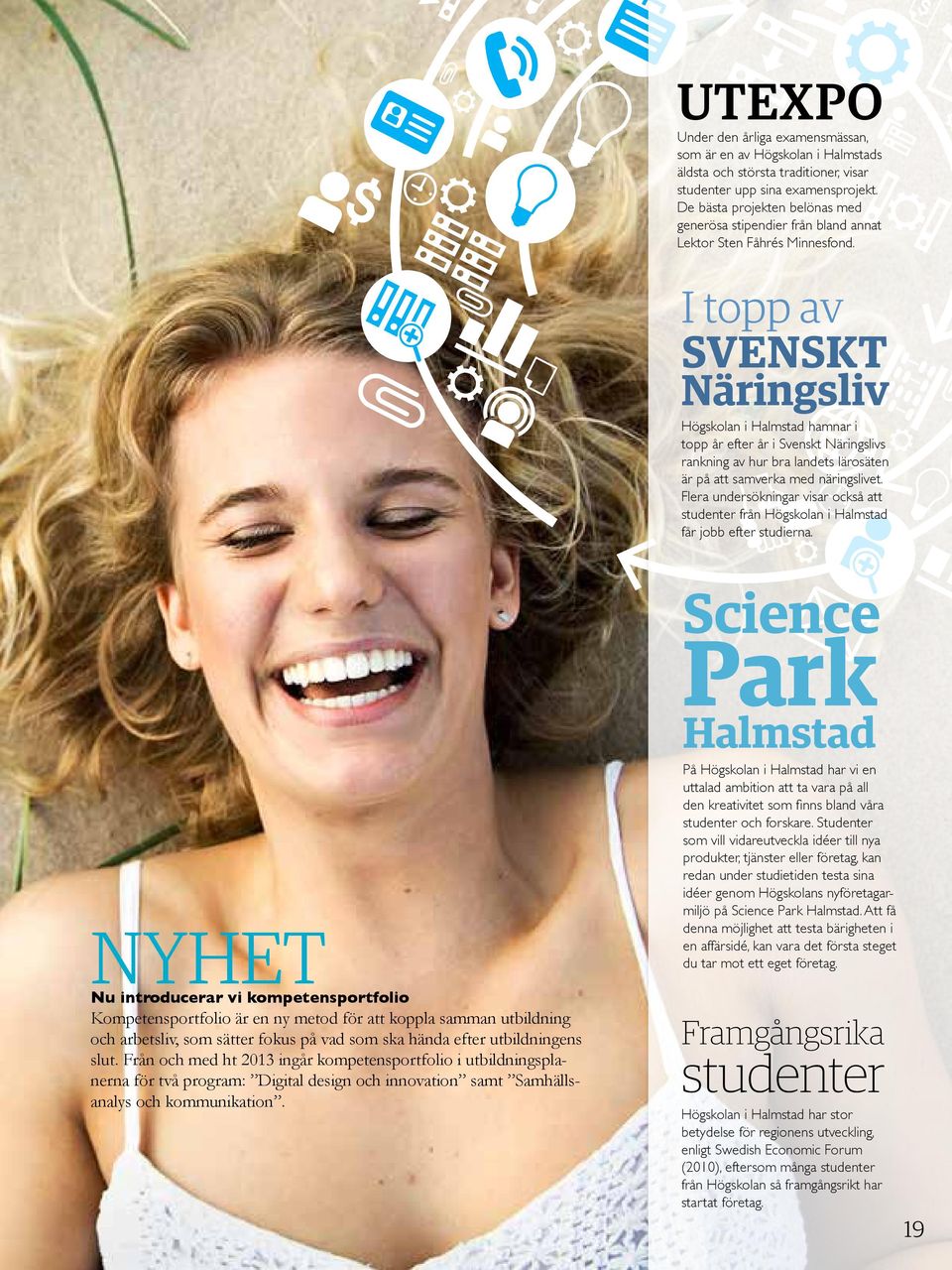 I topp av Svenskt Näringsliv Högskolan i Halmstad hamnar i topp år efter år i Svenskt Näringslivs rankning av hur bra landets lärosäten är på att samverka med näringslivet.