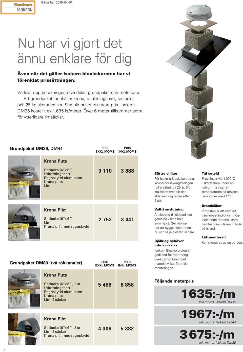 Över 6 meter tillkommer extra för ytterligare limsäckar.