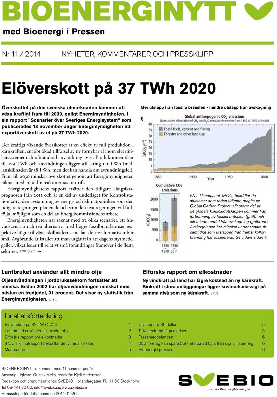 I sin rapport Scenarier över Sveriges Energisystem som publicerades 18 november anger Energimyndigheten ett exportöverskott av el på 37 TWh 2020.