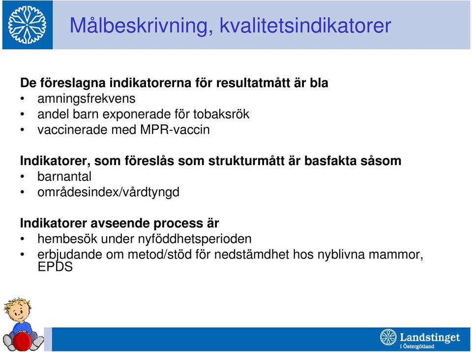 föreslås som strukturmått är basfakta såsom barnantal områdesindex/vårdtyngd Indikatorer avseende