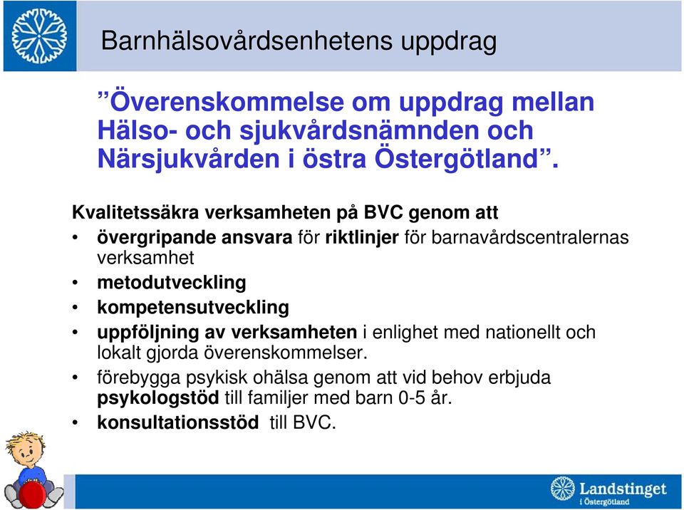 Kvalitetssäkra verksamheten på BVC genom att övergripande ansvara för riktlinjer för barnavårdscentralernas verksamhet