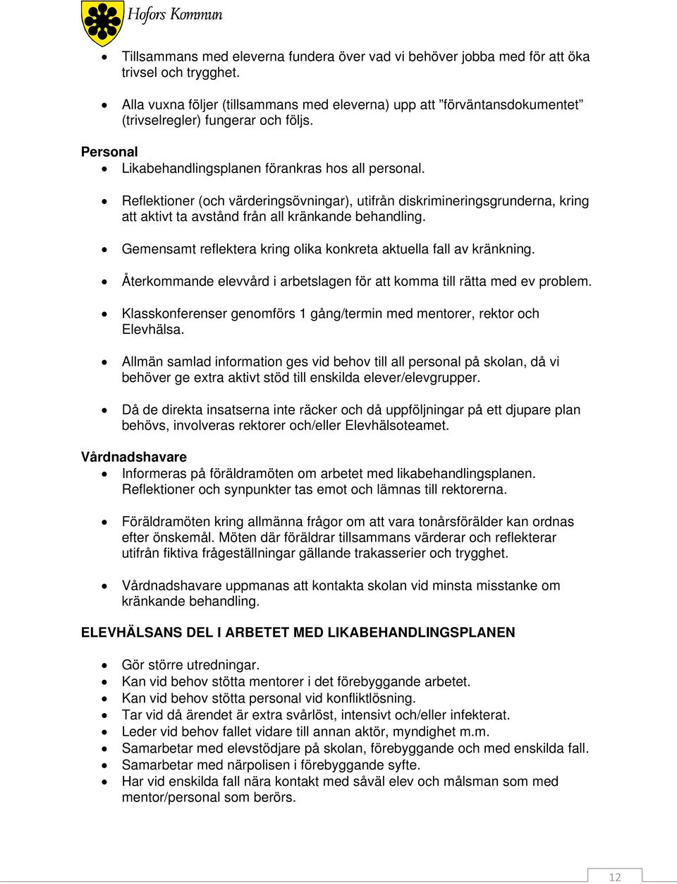 Reflektioner (och värderingsövningar), utifrån diskrimineringsgrunderna, kring att aktivt ta avstånd från all kränkande behandling.