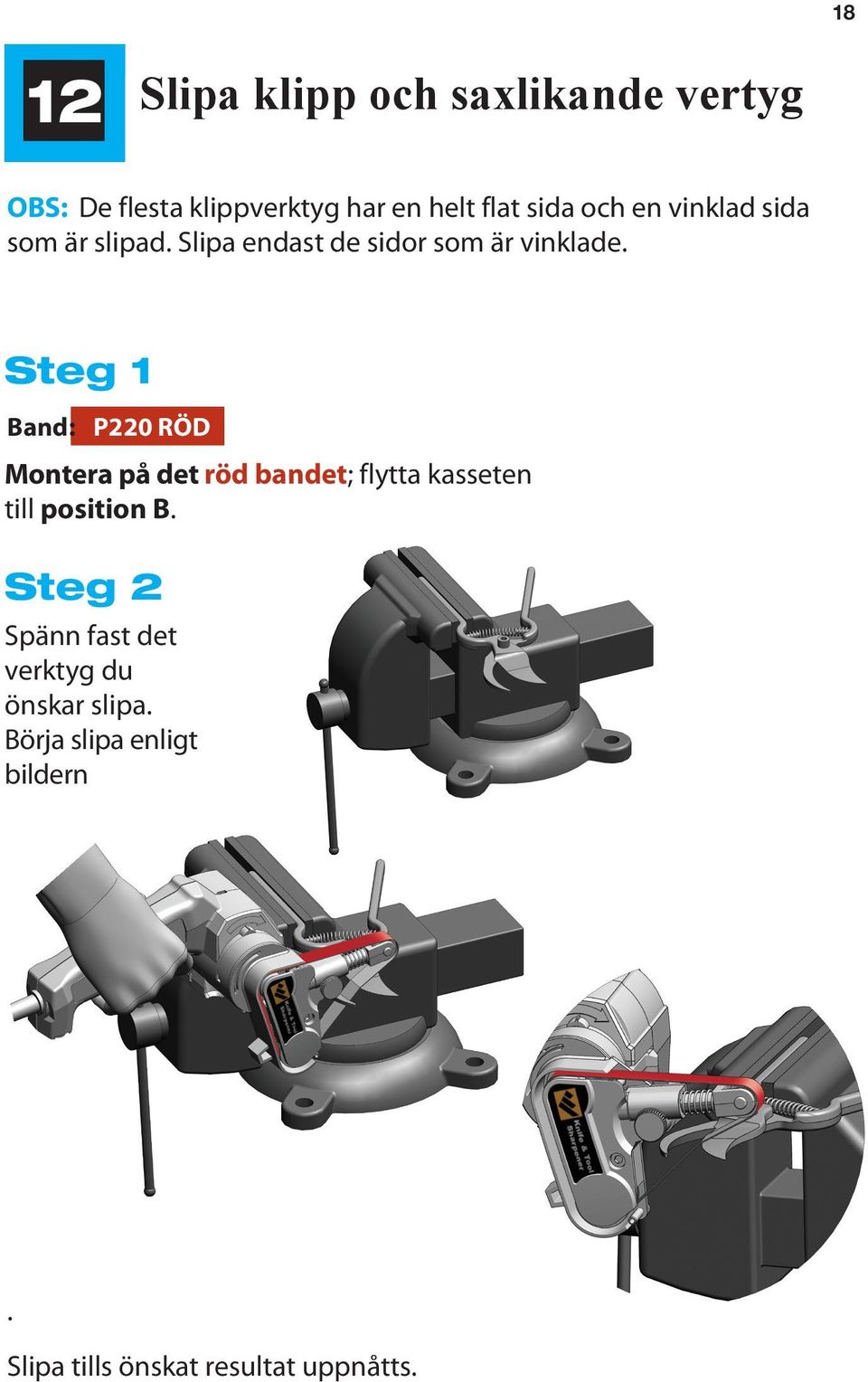 Band: P220 RÖD Montera på det röd bandet; flytta kasseten till position B.