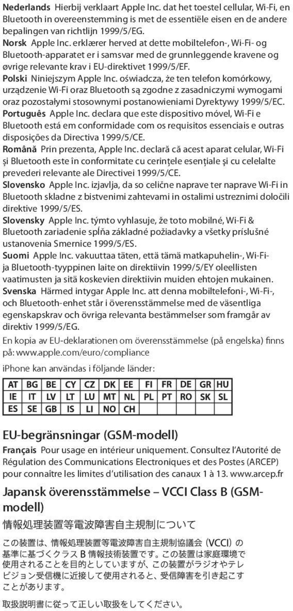 oświadcza, że ten telefon komórkowy, urządzenie Wi-Fi oraz Bluetooth są zgodne z zasadniczymi wymogami oraz pozostałymi stosownymi postanowieniami Dyrektywy 1999/5/EC. Português Apple Inc.