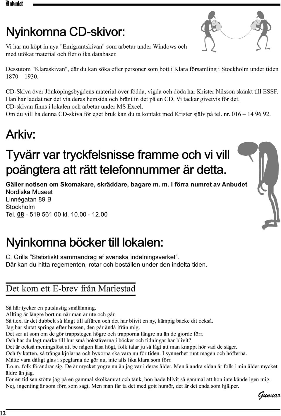 CD-Skiva över Jönköpingsbygdens material över födda, vigda och döda har Krister Nilsson skänkt till ESSF. Han har laddat ner det via deras hemsida och bränt in det på en CD.