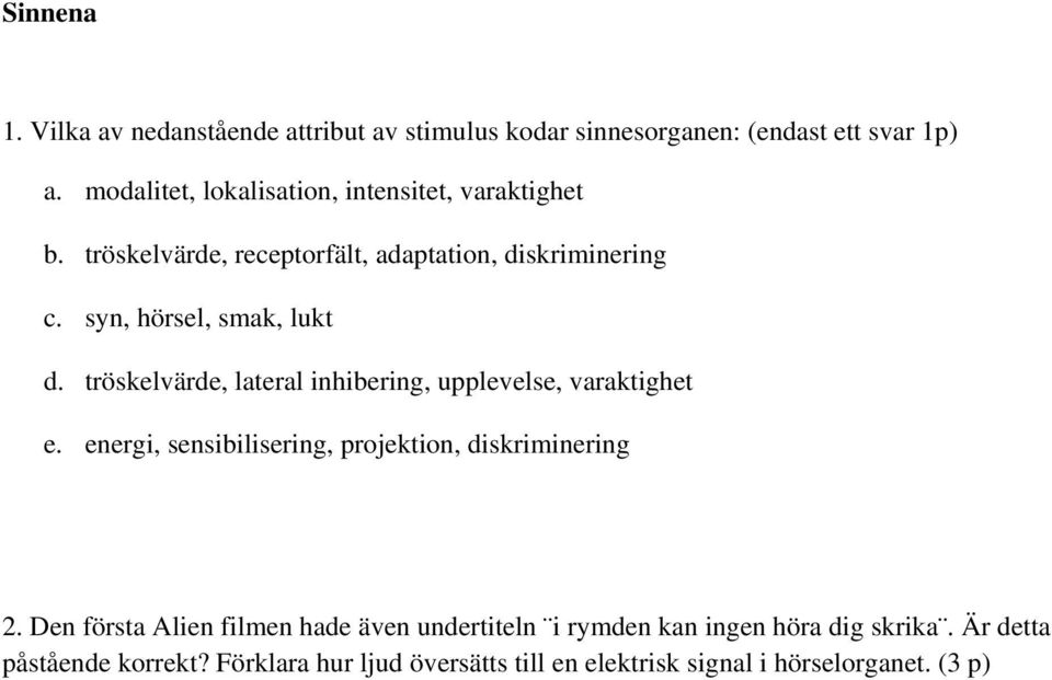 syn, hörsel, smak, lukt d. tröskelvärde, lateral inhibering, upplevelse, varaktighet e.