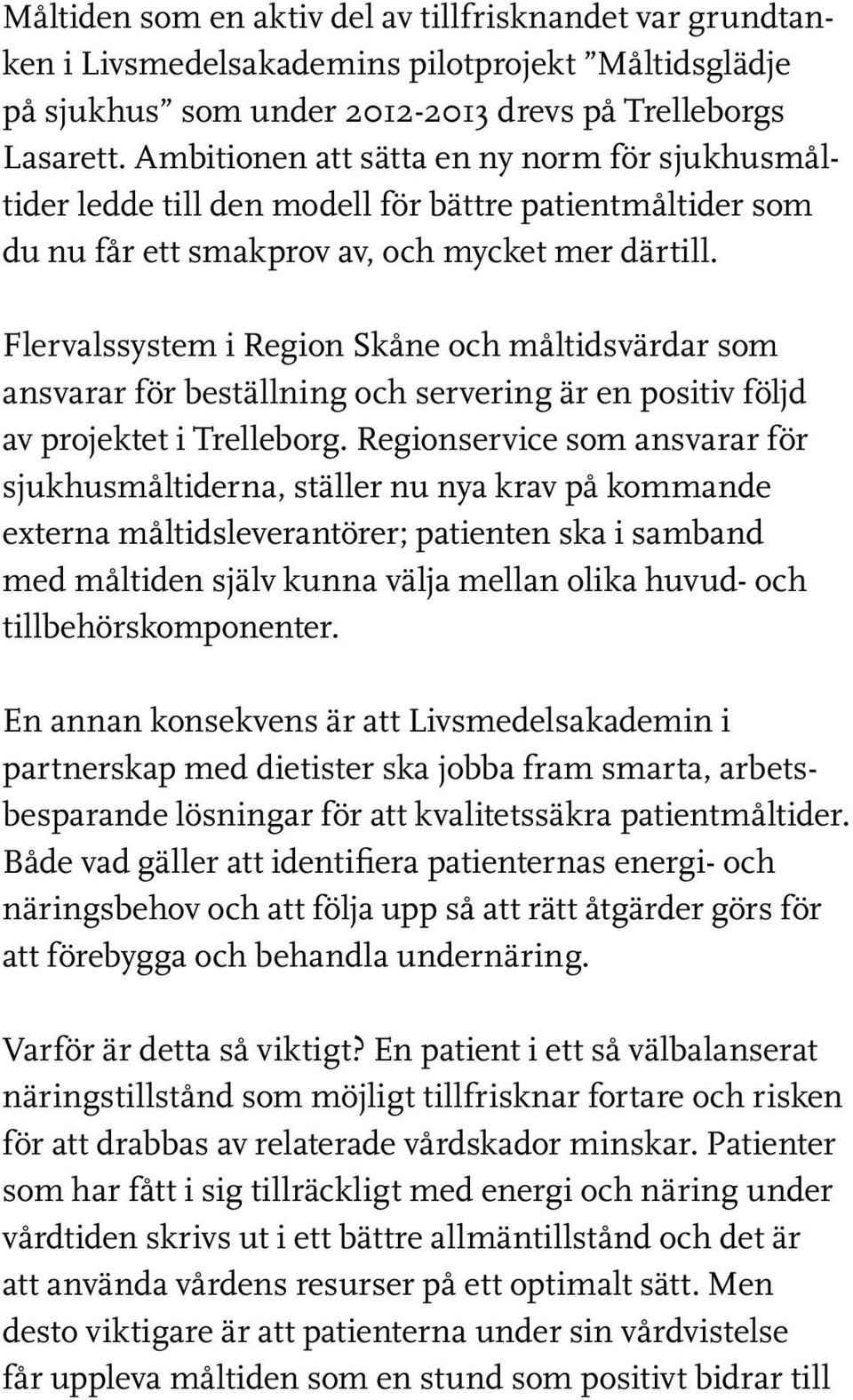 Flervalssystem i Region Skåne och måltidsvärdar som ansvarar för beställning och servering är en positiv följd av projektet i Trelleborg.