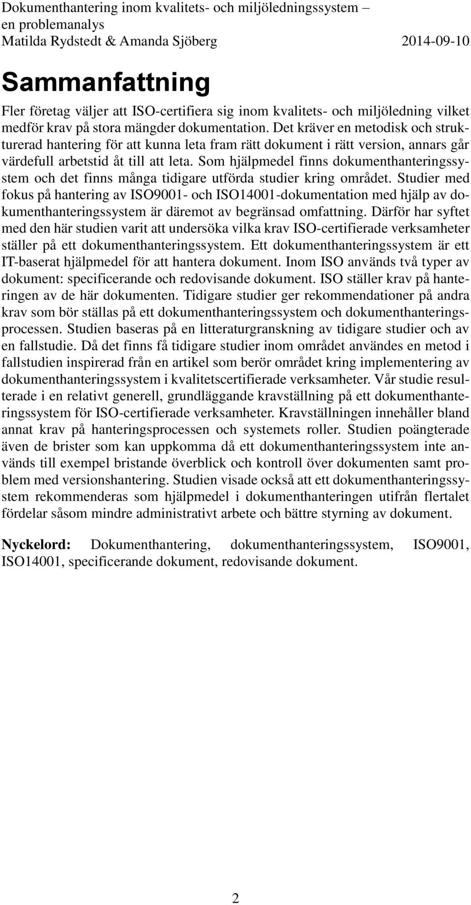 Som hjälpmedel finns dokumenthanteringssystem och det finns många tidigare utförda studier kring området.