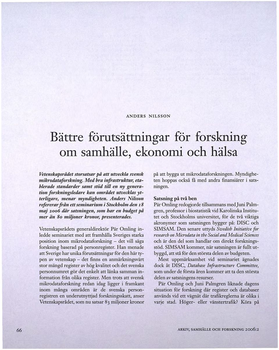 Anders Nilsson refererar från ett seminarium i Stockholm den I 8 maj 2006 där satsningen, som har en budget på mer än 8o miljoner kronor, presenterades.