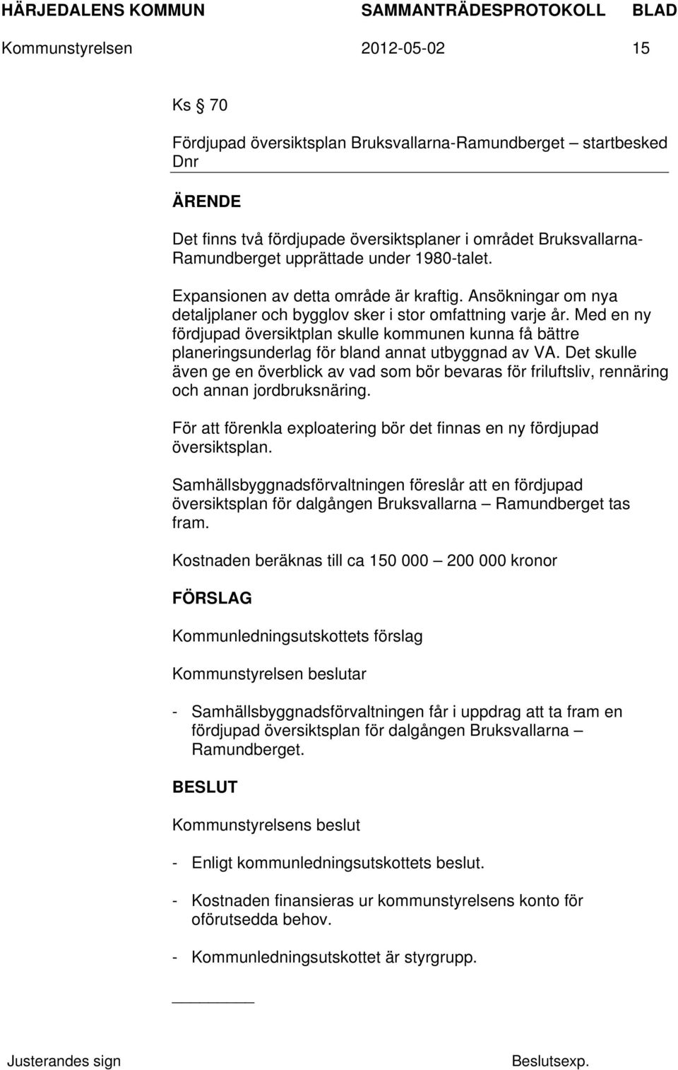 Med en ny fördjupad översiktplan skulle kommunen kunna få bättre planeringsunderlag för bland annat utbyggnad av VA.