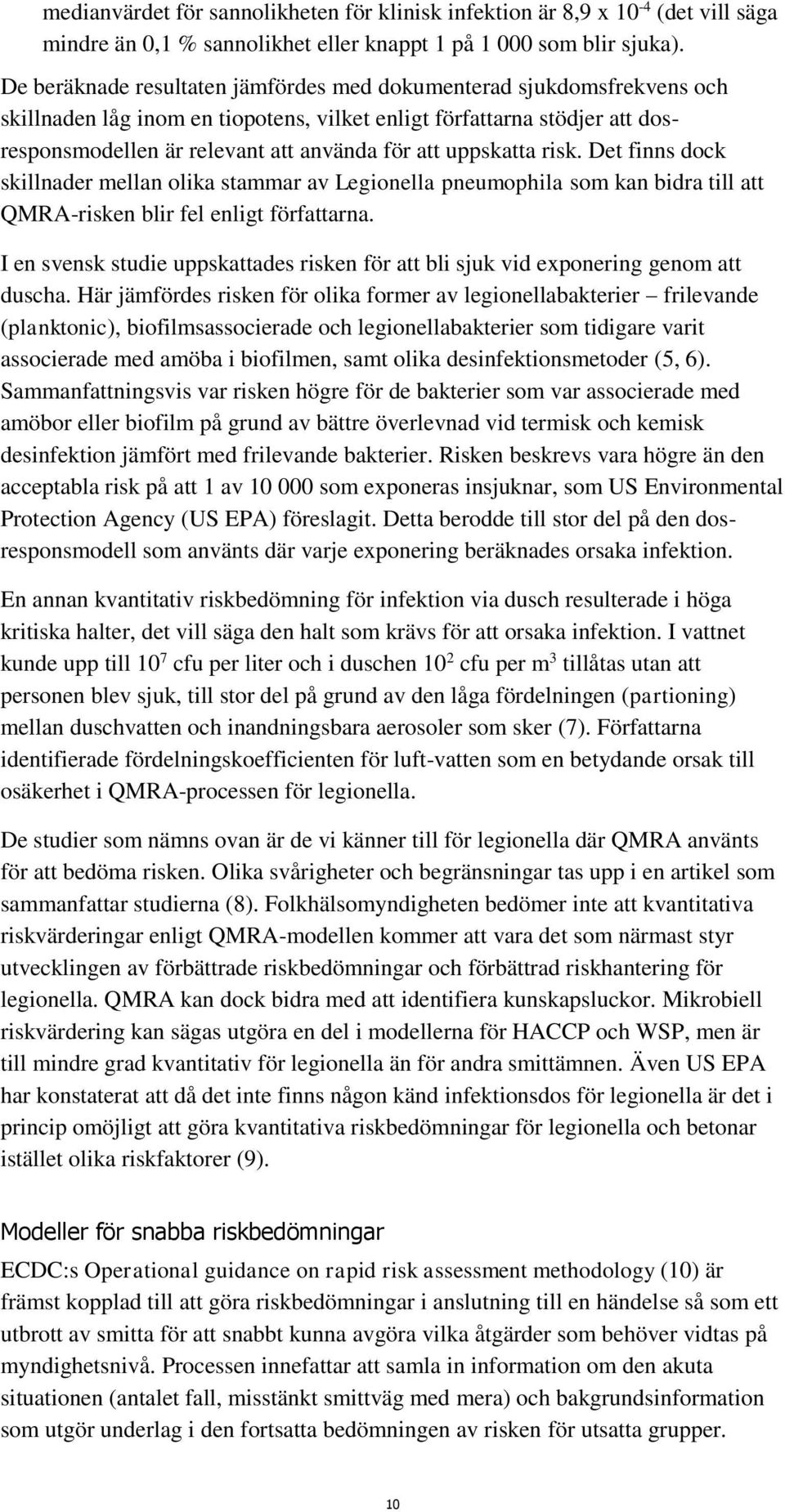 uppskatta risk. Det finns dock skillnader mellan olika stammar av Legionella pneumophila som kan bidra till att QMRA-risken blir fel enligt författarna.