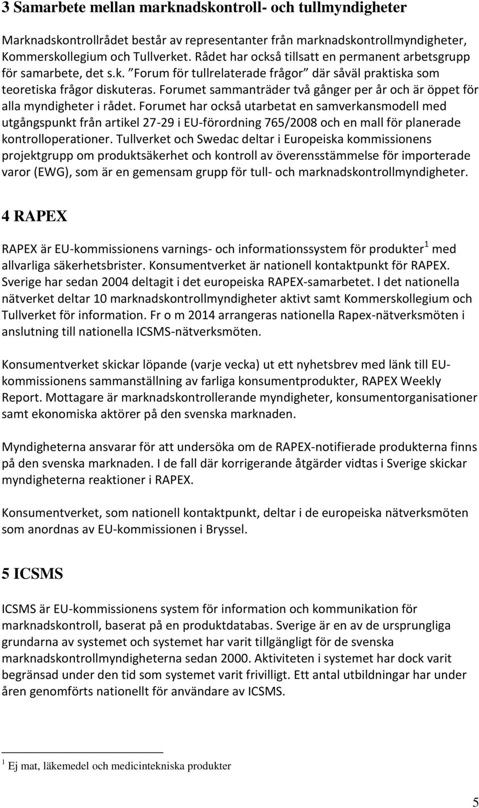 Forumet sammanträder två gånger per år och är öppet för alla myndigheter i rådet.