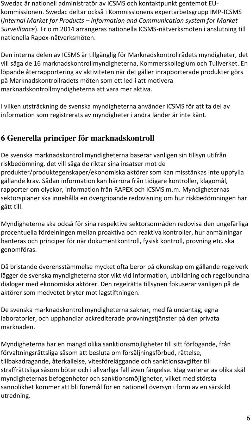 Fr o m 2014 arrangeras nationella ICSMS-nätverksmöten i anslutning till nationella Rapex-nätverksmöten.