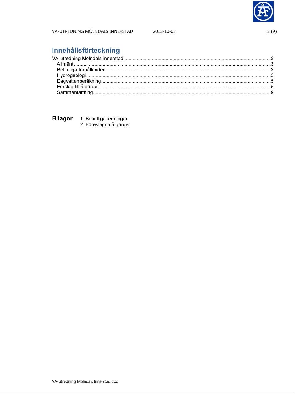 .. 3 Hydrogeologi... 5 Dagvattenberäkning... 5 Förslag till åtgärder.