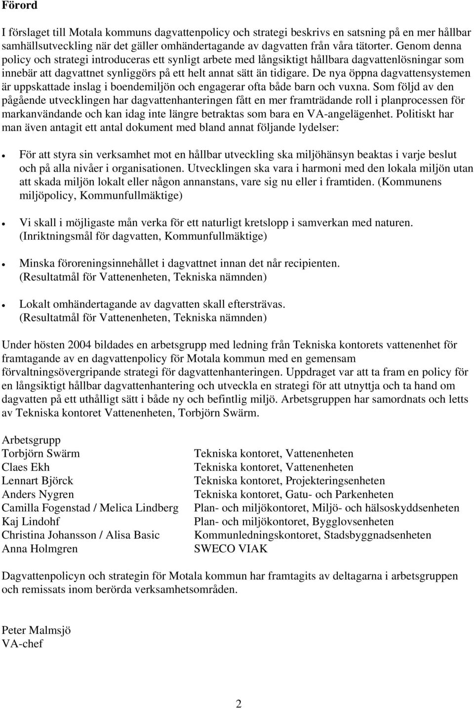 De nya öppna dagvattensystemen är uppskattade inslag i boendemiljön och engagerar ofta både barn och vuxna.