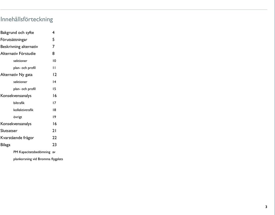 15 Konsekvensanalys 16 biltrafik 17 kollektivtrafik 18 övrigt 19 Konsekvensanalys 16 Slutsatser