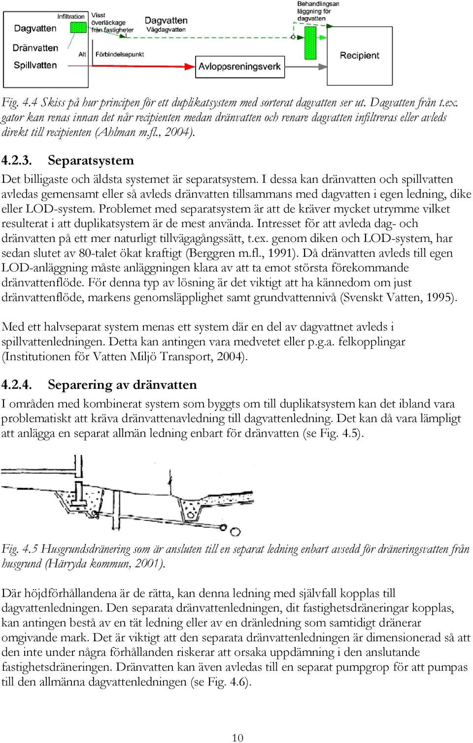 Separatsystem Det billigaste och äldsta systemet är separatsystem.