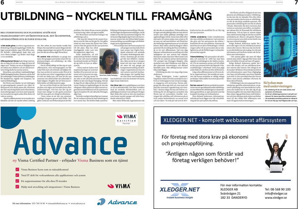 Bolaget som grundades 1949 i lilla Alfta, utanför Bollnäs i Hälsingland, hade växt och 2007 fanns bolaget i 35 länder med drygt 2 000 anställda.