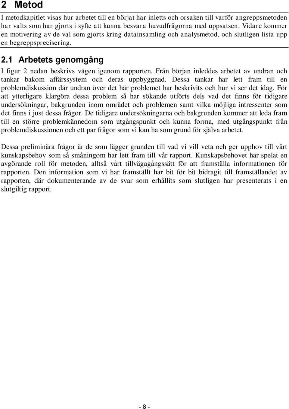 1 Arbetets genomgång I figur 2 nedan beskrivs vägen igenom rapporten. Från början inleddes arbetet av undran och tankar bakom affärssystem och deras uppbyggnad.