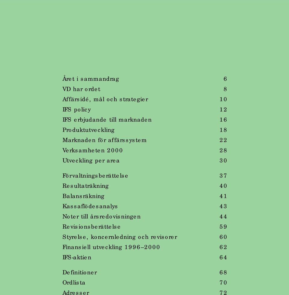 37 Resultaträkning 40 Balansräkning 41 Kassaflödesanalys 43 Noter till årsredovisningen 44 Revisionsberättelse 59