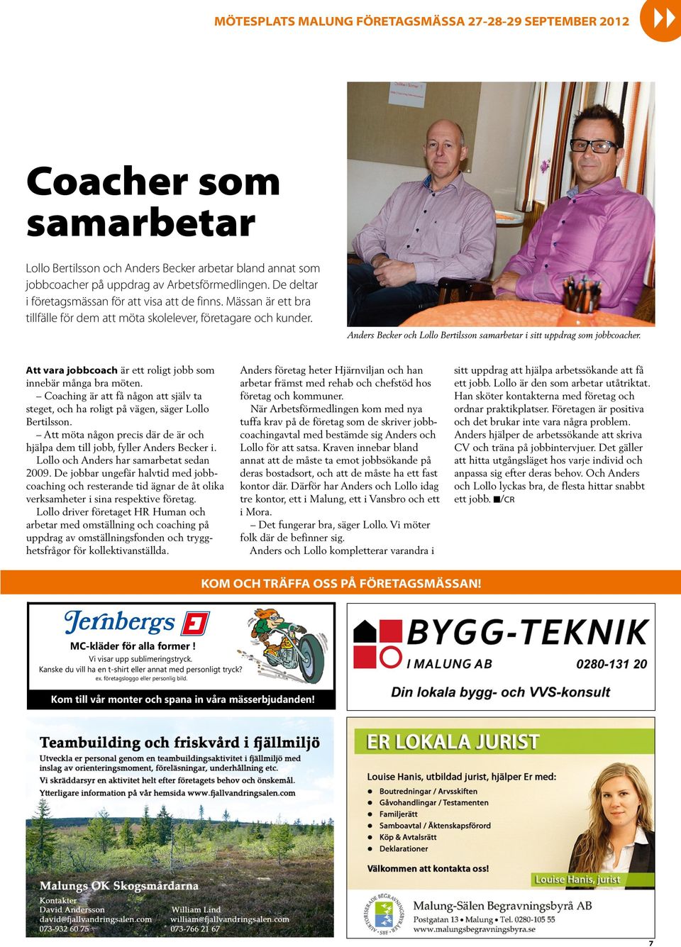 Att vara jobbcoach är ett roligt jobb som innebär många bra möten. Coaching är att få någon att själv ta steget, och ha roligt på vägen, säger Lollo Bertilsson.