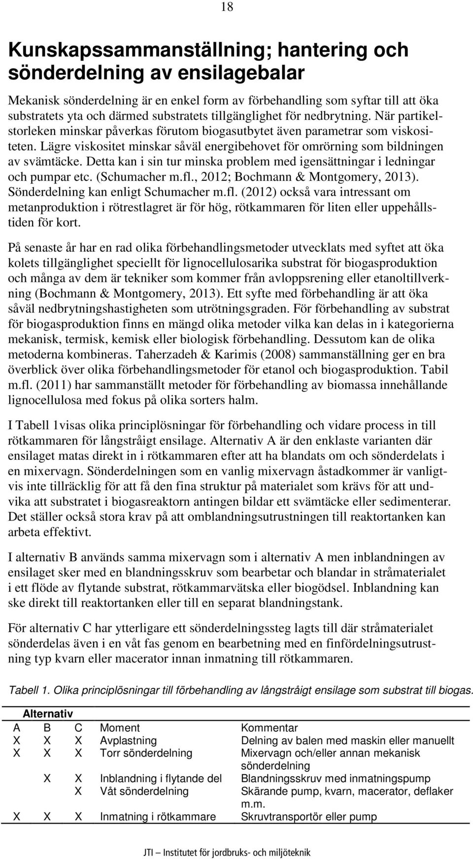 Lägre viskositet minskar såväl energibehovet för omrörning som bildningen av svämtäcke. Detta kan i sin tur minska problem med igensättningar i ledningar och pumpar etc. (Schumacher m.fl.