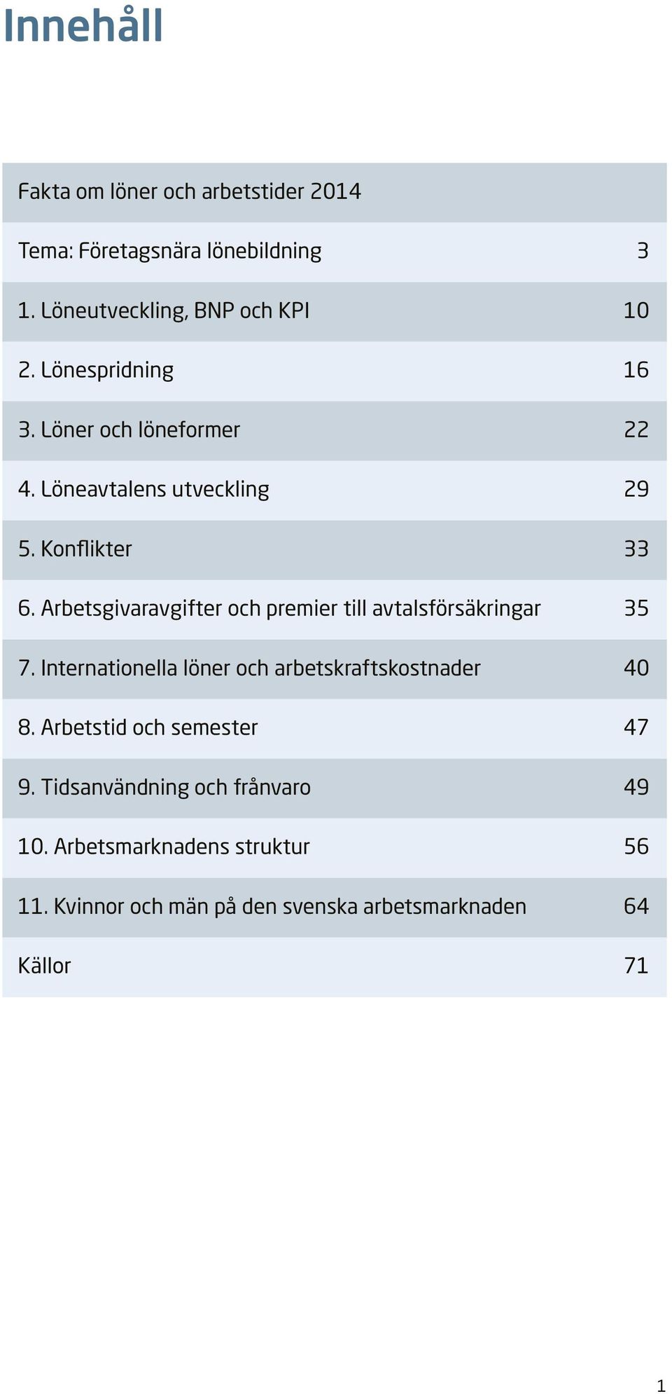 Arbetsgivaravgifter och premier till avtalsförsäkringar 35 7. Internationella löner och arbetskraftskostnader 4 8.