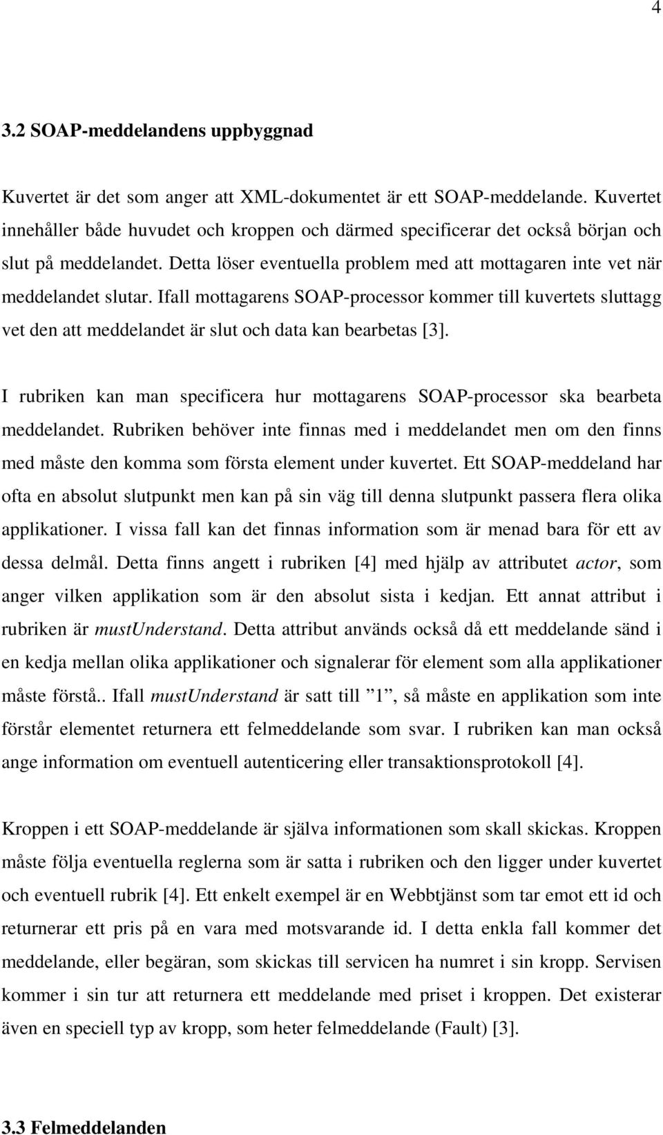 Ifall mottagarens SOAP-processor kommer till kuvertets sluttagg vet den att meddelandet är slut och data kan bearbetas [3].