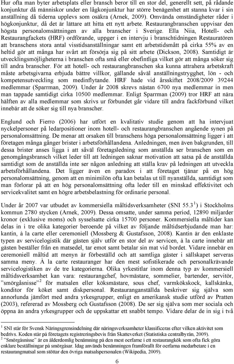 Restaurangbranschen uppvisar den högsta personalomsättningen av alla branscher i Sverige.