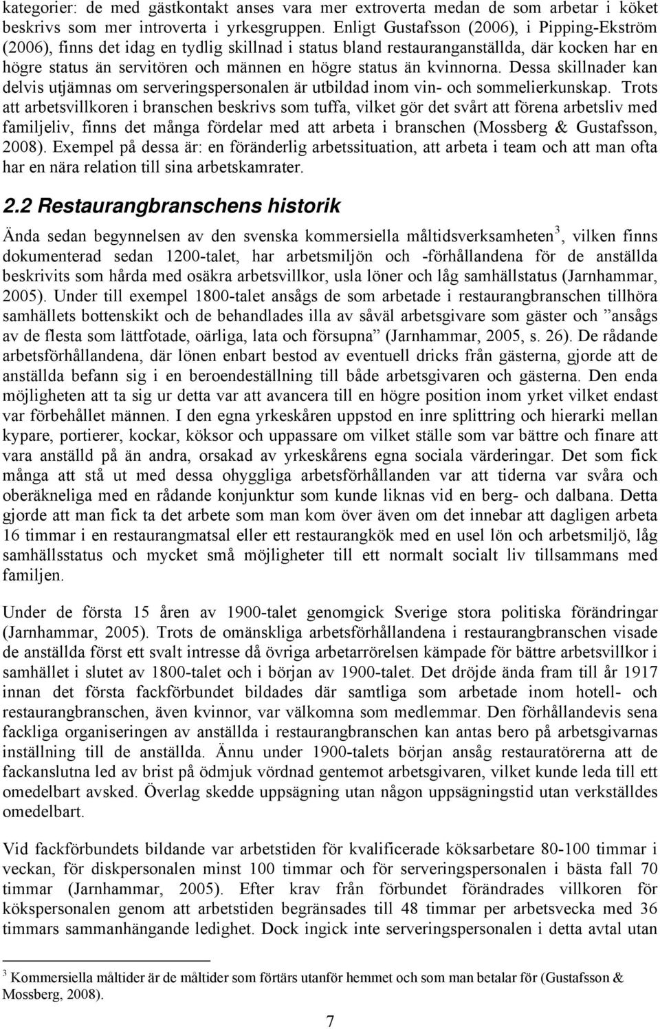 kvinnorna. Dessa skillnader kan delvis utjämnas om serveringspersonalen är utbildad inom vin- och sommelierkunskap.