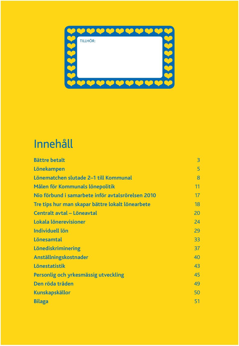 lönearbete 18 Centralt avtal Löneavtal 20 Lokala lönerevisioner 24 Individuell lön 29 Lönesamtal 33
