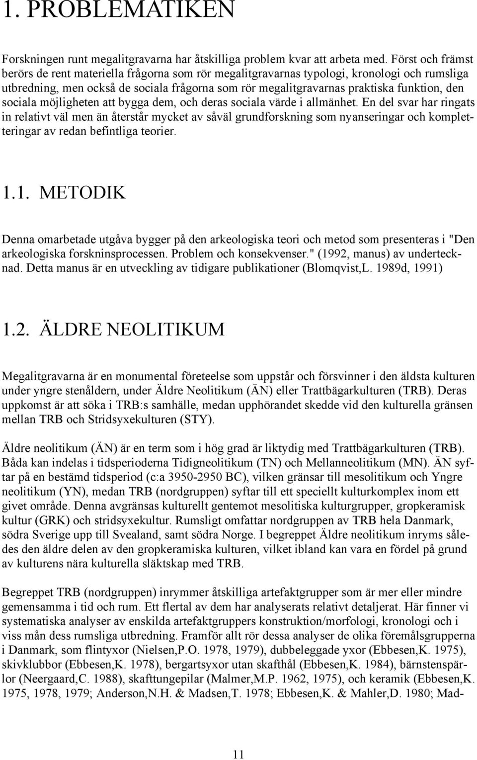 den sociala möjligheten att bygga dem, och deras sociala värde i allmänhet.