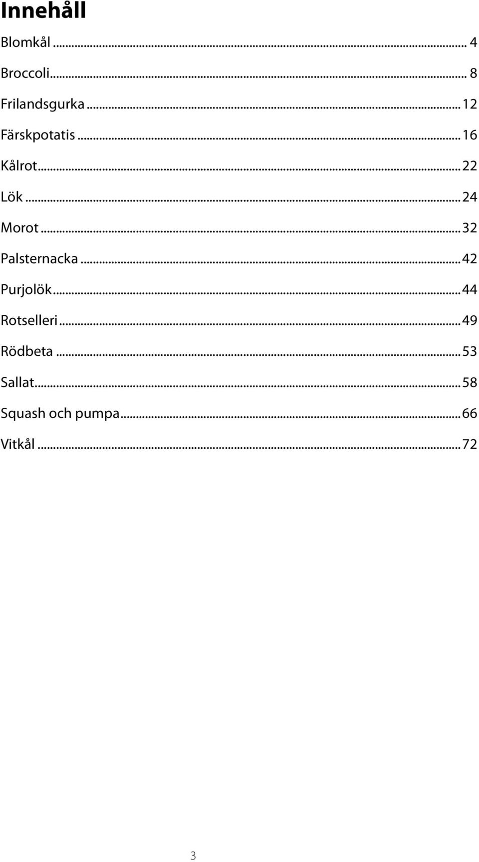 ..32 Palsternacka...42 Purjolök...44 Rotselleri.