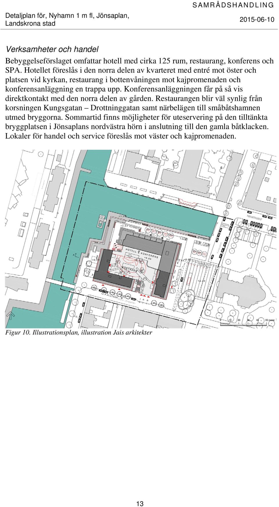 Konferensanläggningen får på så vis direktkontakt med den norra delen av gården.