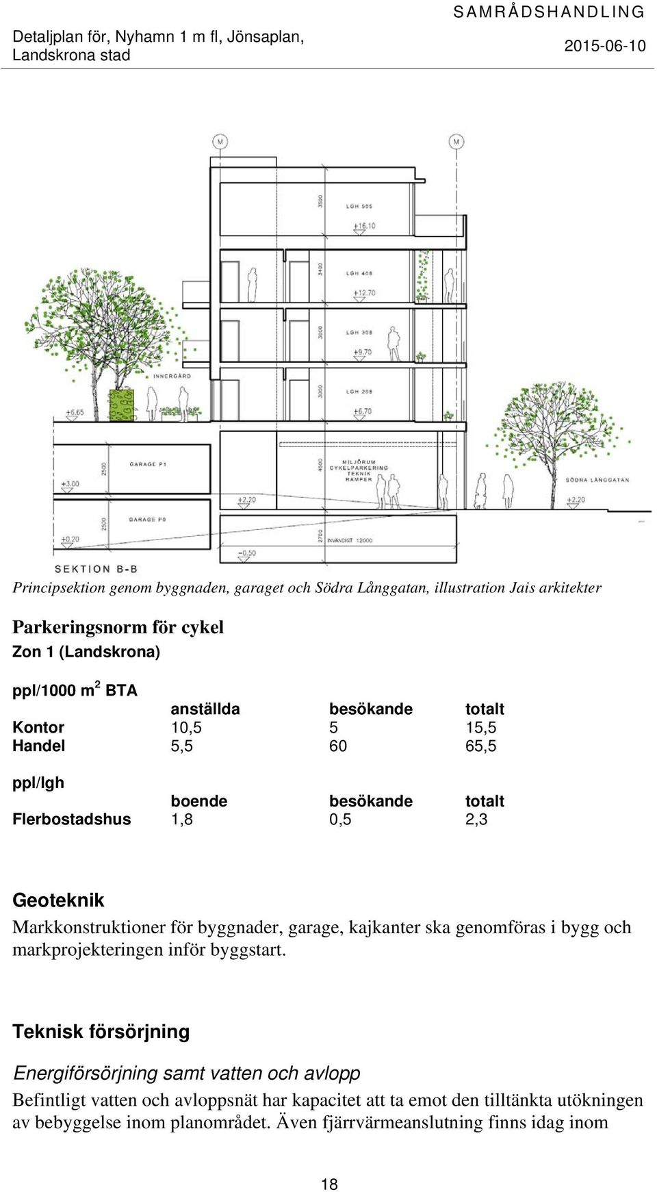 för byggnader, garage, kajkanter ska genomföras i bygg och markprojekteringen inför byggstart.