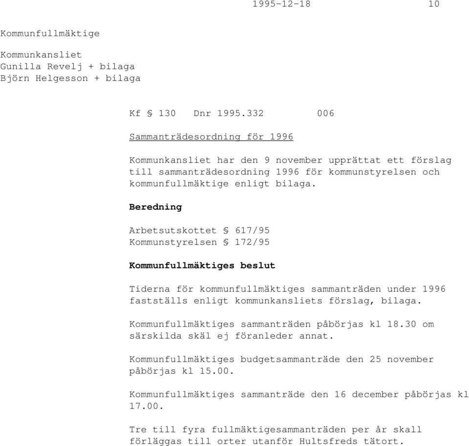 bilaga. Arbetsutskottet 617/95 Kommunstyrelsen 172/95 s beslut Tiderna för kommunfullmäktiges sammanträden under 1996 fastställs enligt kommunkansliets förslag, bilaga.