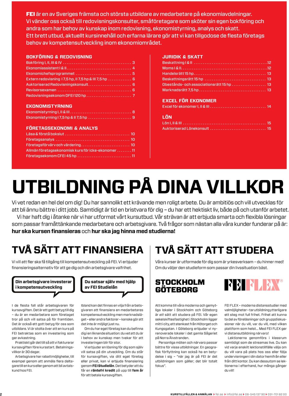 Ett brett utbud, aktuellt och erfarna lärare gör att vi kan tillgodose de flesta företags behov av kompetensutveckling inom ekonomiområdet. Bokföring & Redovisning Bokföring I, II, III & IV.