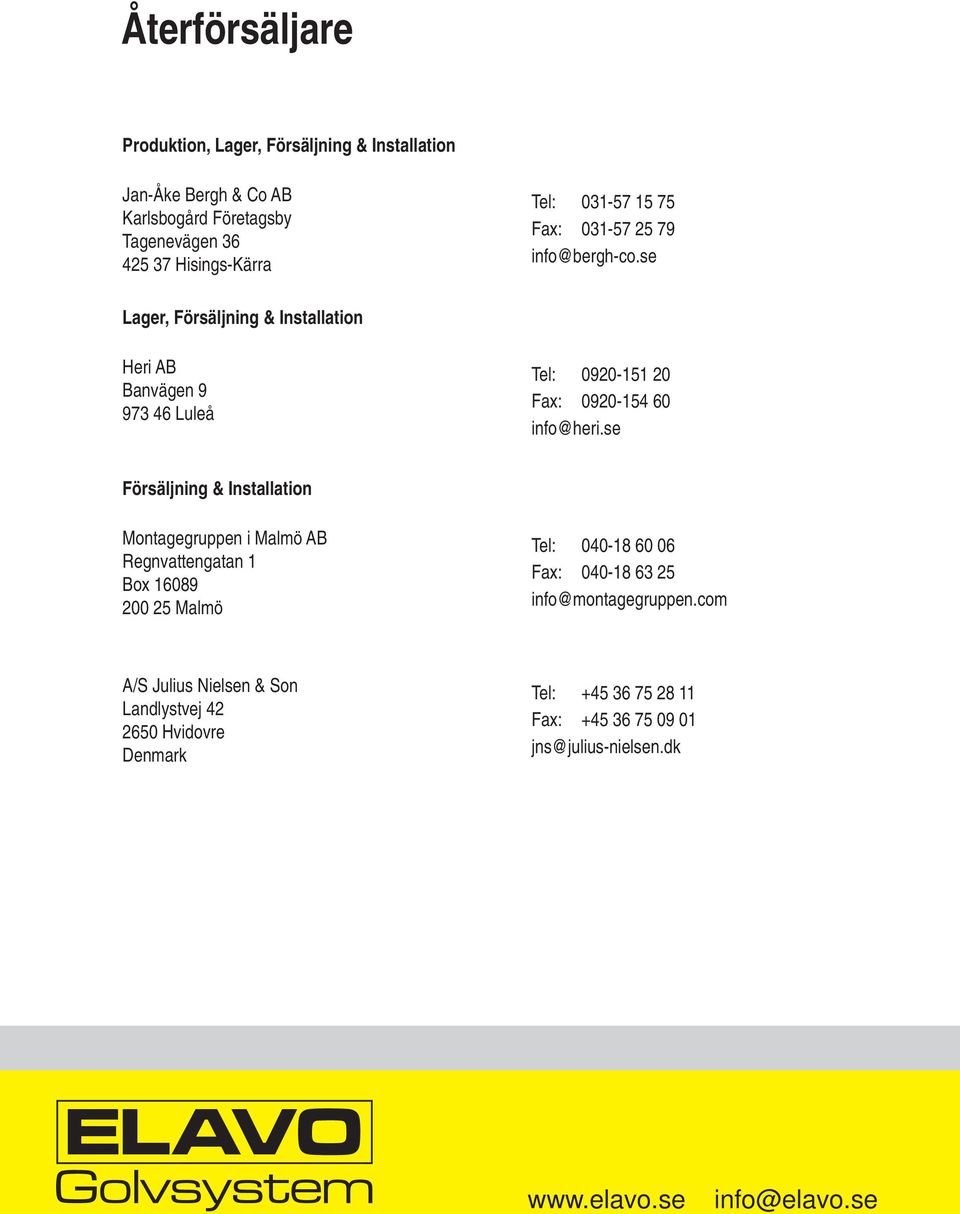 se Försäljning & Installation Montagegruppen i Malmö AB Regnvattengatan 1 Box 16089 200 25 Malmö Tel: 040-18 60 06 Fax: 040-18 63 25 info@montagegruppen.