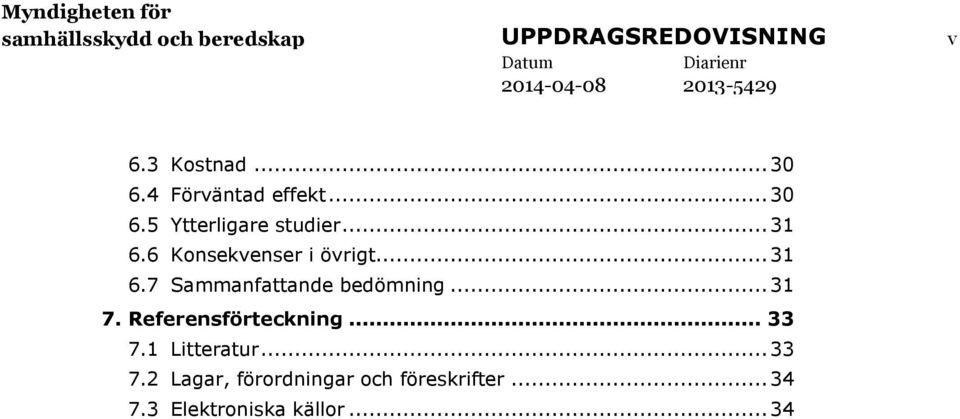 6 Konsekvenser i övrigt... 31 6.7 Sammanfattande bedömning... 31 7.