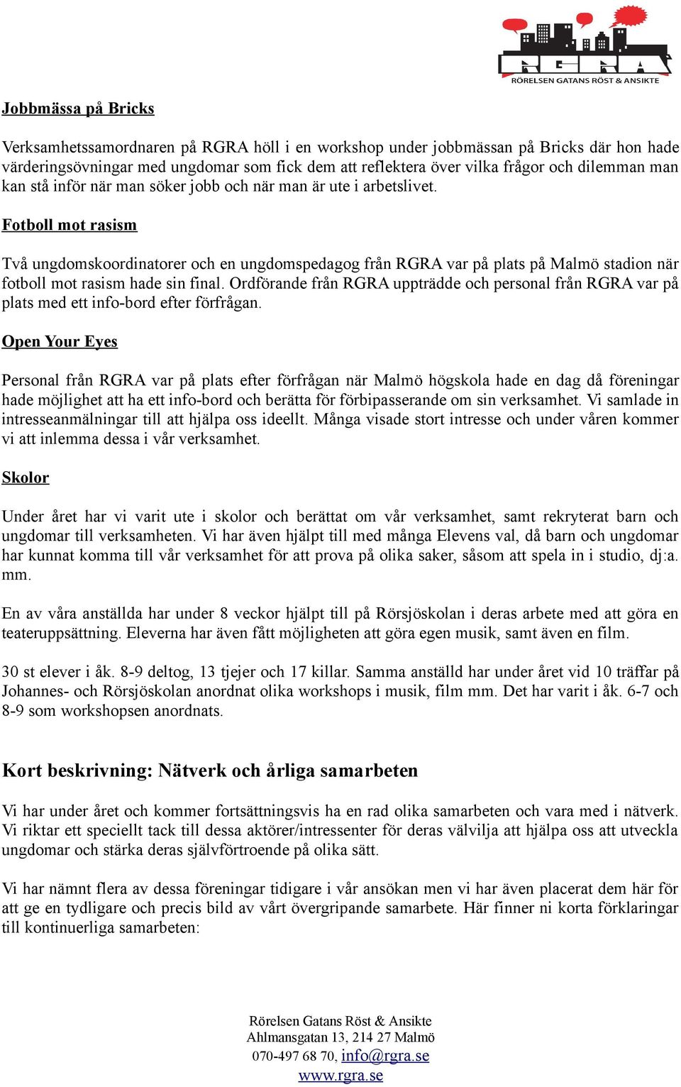 Fotboll mot rasism Två ungdomskoordinatorer och en ungdomspedagog från RGRA var på plats på Malmö stadion när fotboll mot rasism hade sin final.