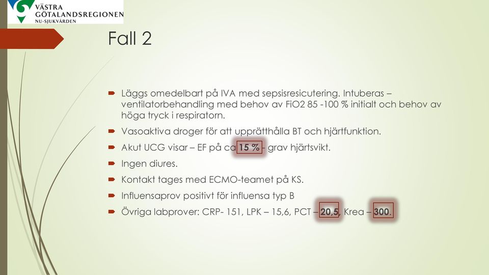 Vasoaktiva droger för att upprätthålla BT och hjärtfunktion.