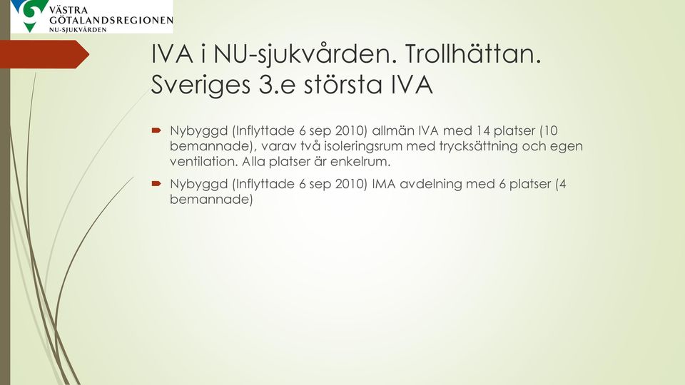 (10 bemannade), varav två isoleringsrum med trycksättning och egen