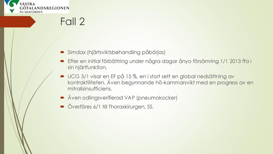 UCG 5/1 visar en EF på 15 %, en i stort sett en global nedsättning av kontraktiliteten.