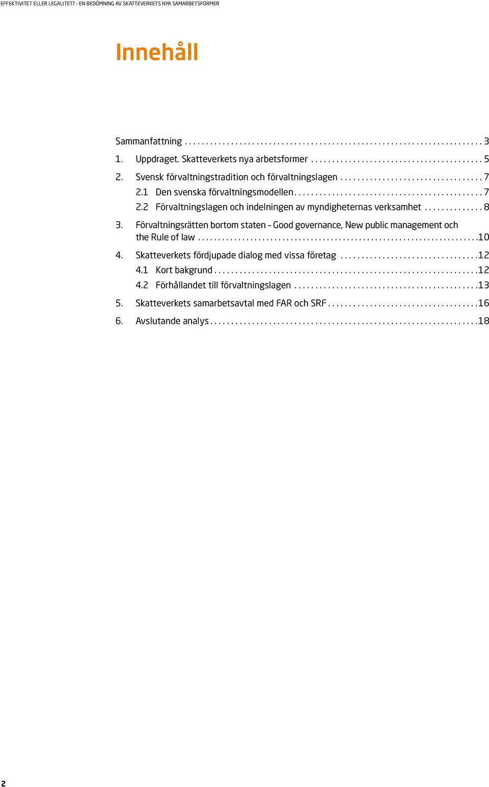 Förvaltningsrätten bortom staten Good governance, New public management och the Rule of law... 10 4. Skatteverkets fördjupade dialog med vissa företag.