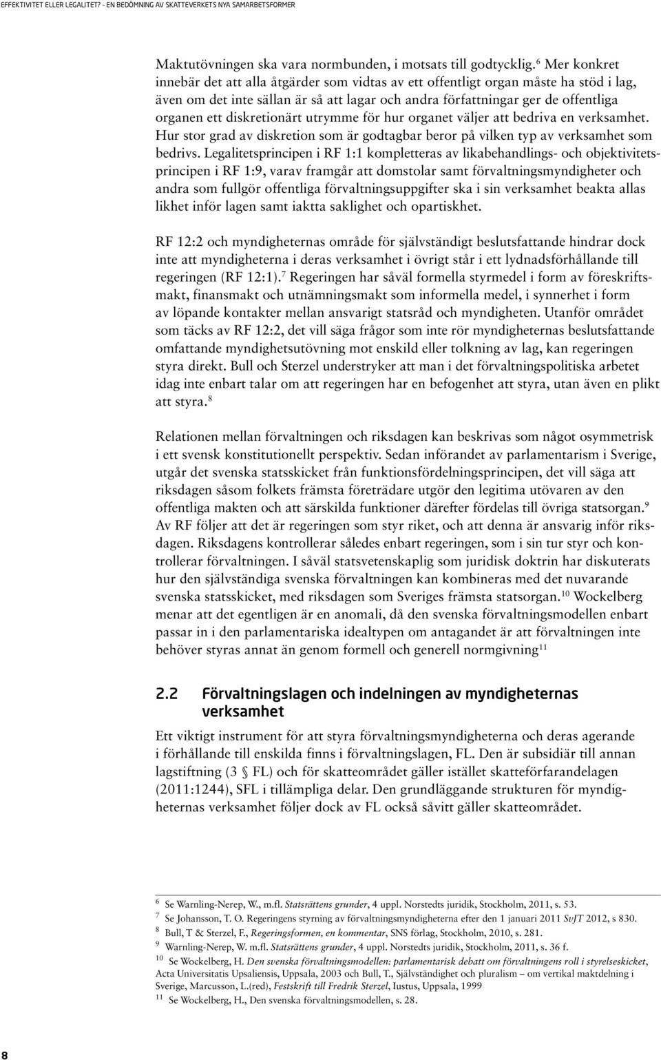 diskretionärt utrymme för hur organet väljer att bedriva en verksamhet. Hur stor grad av diskretion som är godtagbar beror på vilken typ av verksamhet som bedrivs.