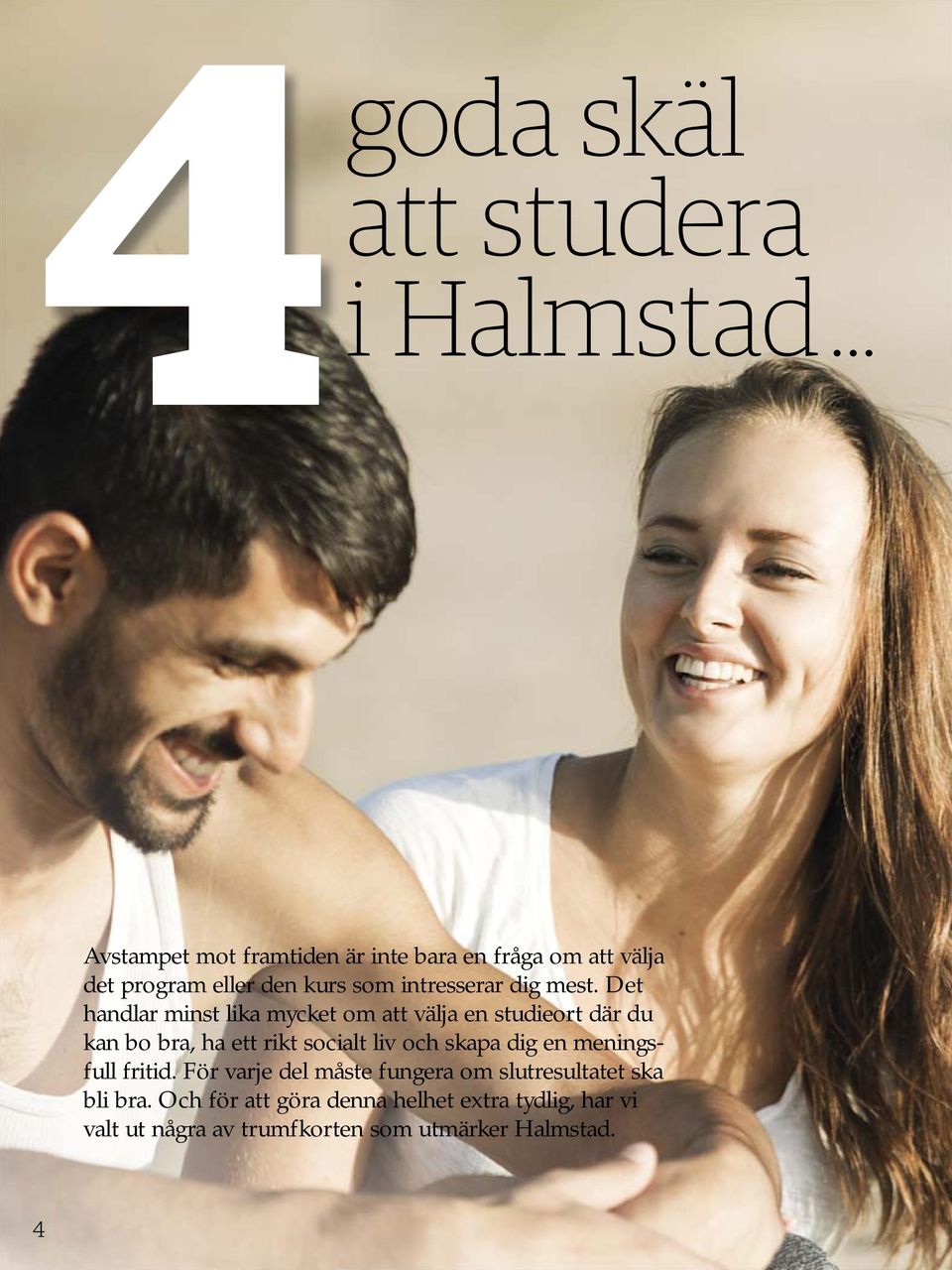 Det handlar minst lika mycket om att välja en studieort där du kan bo bra, ha ett rikt socialt liv och skapa dig