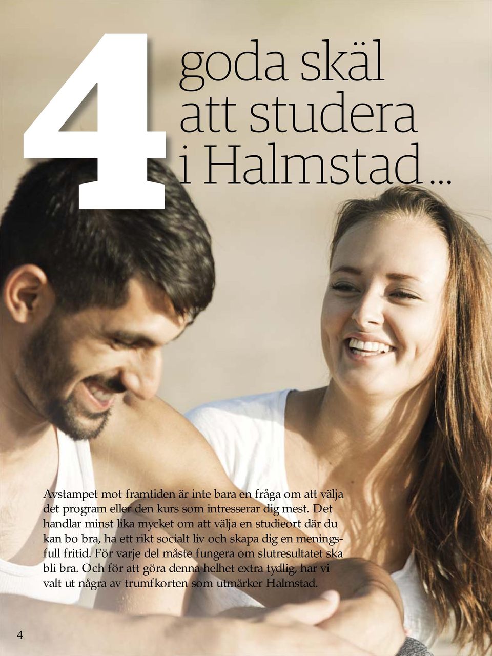 Det handlar minst lika mycket om att välja en studieort där du kan bo bra, ha ett rikt socialt liv och skapa dig