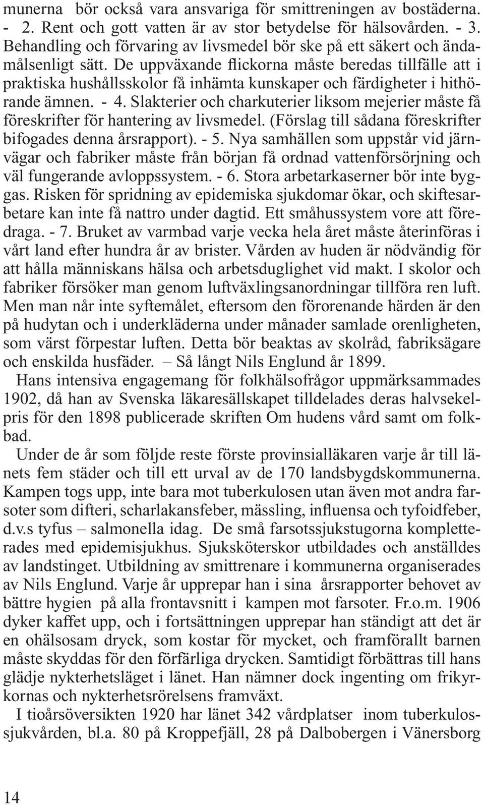 De uppväxande flickorna måste beredas tillfälle att i praktiska hushållsskolor få inhämta kunskaper och färdigheter i hithörande ämnen. - 4.