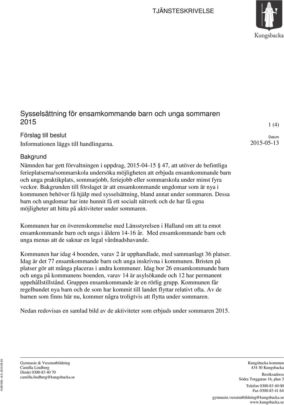 unga praktikplats, sommarjobb, feriejobb eller sommarskola under minst fyra veckor.