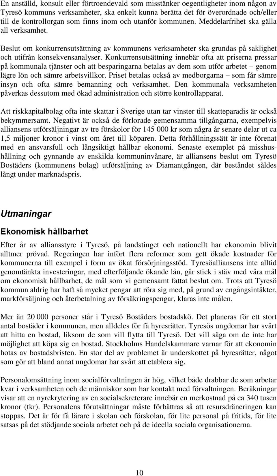 Konkurrensutsättning innebär ofta att priserna pressar på kommunala tjänster och att besparingarna betalas av dem som utför arbetet genom lägre lön och sämre arbetsvillkor.